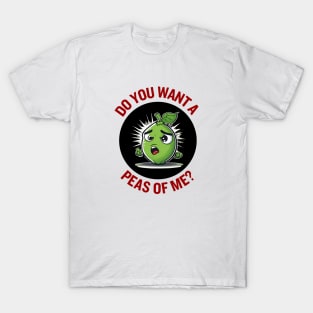 Do You Want A Peas Of Me | Peas Pun T-Shirt